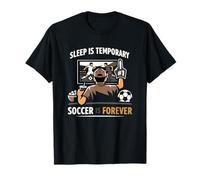 Sleep is Temporary Soccer is Forever Funny Fan Quote T-Shirt