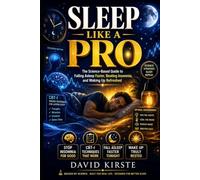 Sleep Like A Pro: The Science-Backed System to Fall Asleep Faster, Sleep Deeper, and Wake Up Refreshed