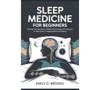 Sleep Medicine for Beginners: Breaking Down the Basics of Medical Terminology and Vocabulary for High School / College Students and Patients (A Beginner's Guide to Medical Terms)