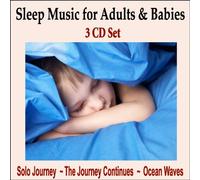 Sleep Music Artists - Sleep Music for Adults & Babies - 3 CD SET: Solo Journey, The Journey Continues, and Calming Sounds of the Sea
