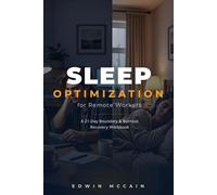Sleep Optimization for Remote Workers: A 21-Day Boundary & Burnout Recovery Workbook to Reset Your Sleep, Reduce Screen Fatigue, and Restore Deep Rest Naturally