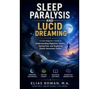 Sleep Paralysis and Lucid Dreaming: A Calm Beginner’s Guide to Understanding Nighttime Visions, Easing Fear, and Exploring Dream Awareness Safely (The Calm Dreaming Series)