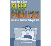 Sleep Paralysis: Learn How to Stop Sleep Paralysis and What Causes It To Begin With (Sleep Paralysis Treatment)