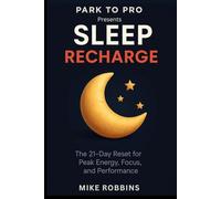 Sleep Recharge: The 21 day reset for peak energy focus and performance (Park to Pro - Self Help Series)