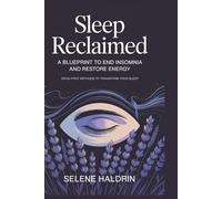 Sleep Reclaimed: A Blueprint to End Insomnia and Restore Energy: Drug-Free Methods to Transform Your Sleep