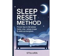 Sleep Reset Method: Proven Tips to Fall Asleep Faster, Stay Asleep Longer & Wake Up Energized