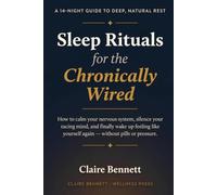 Sleep Rituals for the Chronically Wired: A 14-Night Reset to Finally Sleep Without Pills: Gentle, Science-Backed Nightly Practices to Calm Your ... Up Rested - Even If You've Tried Everything