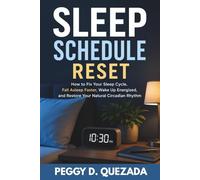 Sleep Schedule Reset: How to Fix Your Sleep Cycle, Fall Asleep Faster, Wake Up Energized, and Restore Your Natural Circadian Rhythm