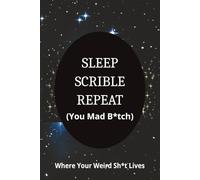 Sleep, Scribble, Repeat (You Mad B*tch): Where Your Weird Sh*t Lives - Funny Gift - Track Your F*cked-Up Dreams Daily