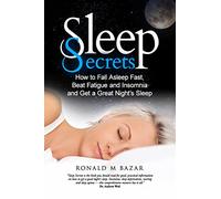Sleep Secrets: How to Fall Asleep Fast, Beat Fatigue and Insomnia and Get a Great Night's Sleep
