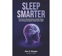 Sleep Smarter: The Science-Backed Guide to Deeper Sleep, More Energy, and Better Health Every Night: 3 (Vitality Press Wellness Series)