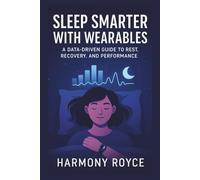 Sleep Smarter with Wearables: A Data-Driven Guide to Rest, Recovery, and Performance (Health Matters)