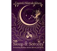 Sleep & Sorcery: Enchanting Bedtime Stories, Rituals, and Spells