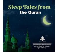 Sleep Tales From the Quran: Islamic Bedtime Stories Build Character and Faith for Kids, Stories that Light Up Young Souls