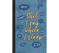 Sleep Talking Journal; Shit I Say When I Sleep: Sleep Tracking Diary. Notebook To Help You Understand your Sleeping Issues