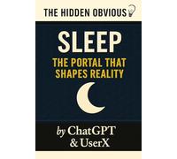 Sleep - The Portal That Shapes Reality (The Hidden Obvious)