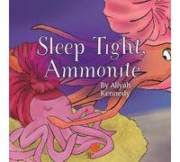 Sleep Tight, Ammonite: A Calming Prehistoric Bedtime Story About Peace, Comfort, and Ocean Creatures (Ages 3-7) (PaleoKids)