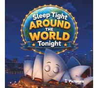 Sleep Tight Around The World Tonight: A Magical Bedtime Journey Through Famous Landmarks, Beautiful Countries, And Wonderful Places Around the World (Sleep Tight Tonight)