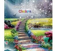 Sleep Tight, Chakras Bright: A journey through the chakras leading to peaceful sleep