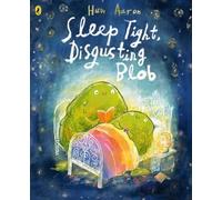 Sleep Tight, Disgusting Blob: The Perfect Bedtime Story for Blobs Big and Small