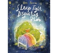 Sleep Tight, Disgusting Blob: The Perfect Bedtime Story for Blobs Big and Small
