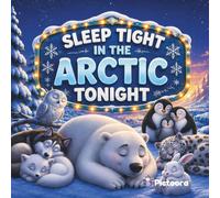 Sleep Tight In The Arctic Tonight: A Bedtime Story Picture Book With Cute Sleeping Arctic Animals For Toddlers, Preschoolers And Kids (Sleep Tight Tonight)
