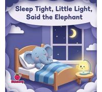 Sleep Tight, Little Light, Said the Elephant (The 100 Book Kids Collection)