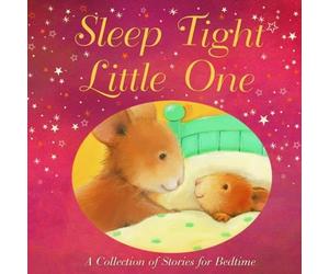 Sleep Tight, Little One: A Collection of Stories for Bedtime