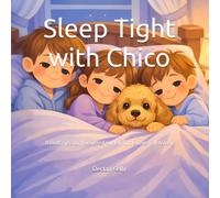Sleep Tight with Chico: A Bedtime Story Designed to Help Little Ones Fall Asleep (The Chico Bedtime Stories)