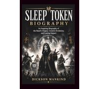 SLEEP TOKEN BIOGRAPHY: An Inspiring Biography of the Band's Origins, Creative Evolution, and Lasting Impact
