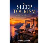 Sleep Tourism. Il nuovo lusso è dormire: Il manuale italiano per chi accoglie: 2 (Sonno & Performance)