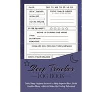 Sleep Tracker Log Book: Daily Sleep Hygiene Journal to Help Improve Rest, Build Healthy Sleep Habits & Wake Up Feeling Refreshed
