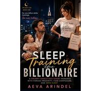 Sleep Training the Billionaire: A Grumpy Single Dad Nanny Romance with Forced Proximity, Fake Composure, and Zero Sleep (The Night Line)
