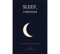 Sleep, Understood: The Indian Baby Sleep Guide: Evidence-Based Sleep Guidance for Indian Homes - Co-Sleeping, Joint Families, and All