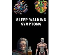 Sleep Walking Symptoms: Identify Sleep Walking Symptoms - Promote Safe Sleep and Seek Evaluation!