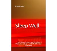 Sleep Well: How Stress, Anxiety, and Emotions Shape Your Sleep - and What You Can Do About It