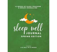 Sleep Well Journal - Spring Edition: Thoughtful Self-Discovery Workbook for Sleep Tracking, Dream Journaling and Exploring the Connection Between Your Mind, Body, and Rest.