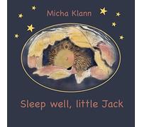Sleep well, little Jack: A story about Jack the little hedgehog who didn't build a nest for the winter