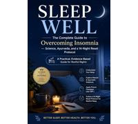 Sleep Well: The Complete Guide to Overcoming Insomnia - Science, Ayurveda, and a 14-Night Reset Protocol