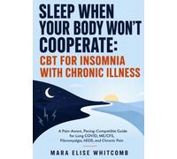 Sleep When Your Body Won't Cooperate: CBT for Insomnia with Chronic Illness: A Pain-Aware, Pacing-Compatible Guide for Long COVID, ME/CFS, Fibromyalgia, hEDS, and Chronic Pain