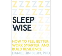 Sleep Wise: How to Feel Better, Work Smarter, and Build Resilience