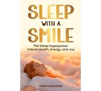Sleep With A Smile: The Sleep Superpower Unlock Health Energy And Joy
