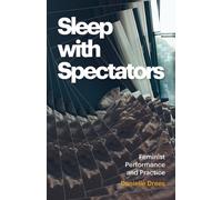 Sleep with Spectators : Feminist Performance and Practice