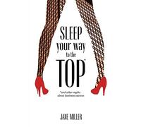 Sleep Your Way to the Top: and other myths about business success