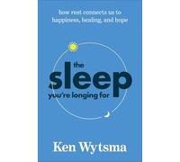 Sleep You're Longing For, The: How Rest Connects Us to Happiness, Healing, and Hope
