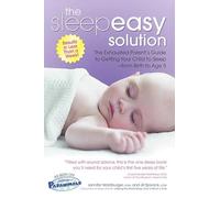 Sleepeasy Solution: The Exhausted Parent's Guide to Getting Your Child to Sleep from Birth to Age 5