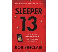 Sleeper 13: The first gripping, must-read beginning of the best-selling action thriller series (Sleeper 13 Book 1)