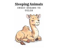 Sleeping Animals - Sweet Dreams to Color. Cuddly Sleeping Animals - Coloring Book for Children. Sweet Dreams! Slumbering Friends - Coloring Book for Ages 6 and Up.