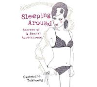 Sleeping Around: Secrets of a Sexual Adventuress