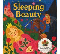 Sleeping Beauty: A Classic Tale Reimagined (Aria Willow Artful Tales)